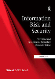 Information Risk and Security: Preventing and Investigating Workplace Computer Crime book cover