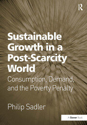 Sustainable Growth in a Post-Scarcity World: Consumption, Demand, and the Poverty Penalty book cover