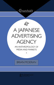 A Japanese Advertising Agency: An Anthropology of Media and Markets book cover