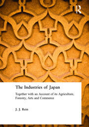 The Industries of Japan: Together with an Account of its Agriculture, Forestry, Arts and Commerce book cover