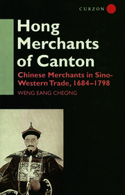 The Hong Merchants of Canton: Chinese Merchants in Sino-Western Trade, 1684-1798 book cover
