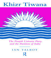 Khizr Tiwana, the Punjab Unionist Party and the Partition of India book cover