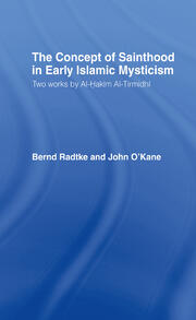 The Concept of Sainthood in Early Islamic Mysticism: Two Works by Al-Hakim al-Tirmidhi - An Annotated Translation with Introduction book cover