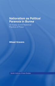 Nationalism as Political Paranoia in Burma: An Essay on the Historical Practice of Power book cover