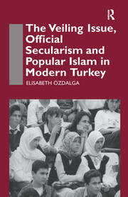 The Veiling Issue, Official Secularism and Popular Islam in Modern Turkey book cover