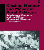 Kinship, Honour and Money in Rural Pakistan: Subsistence Economy and the Effects of International Migration book cover