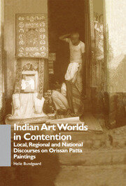Indian Art Worlds in Contention: Local, Regional and National Discourses on Orissan Patta Paintings book cover