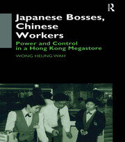 Japanese Bosses, Chinese Workers: Power and Control in a Hongkong Megastore book cover