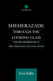 Sheherazade Through the Looking Glass: The Metamorphosis of the 'Thousand and One Nights' book cover