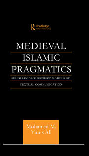 Medieval Islamic Pragmatics: Sunni Legal Theorists' Models of Textual Communication book cover