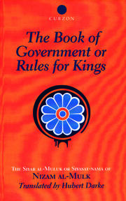 The Book of Government or Rules for Kings: The Siyar al Muluk or Siyasat-nama of Nizam al-Mulk book cover