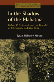 In the Shadow of the Mahatma: Bishop Azariah and the Travails of Christianity in British India book cover