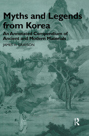 Myths and Legends from Korea: An Annotated Compendium of Ancient and Modern Materials book cover