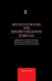 Multiculturalism and Minority Religions in Britain: Krishna Consciousness, Religious Freedom and the Politics of Location book cover