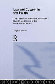 Law and Custom in the Steppe: The Kazakhs of the Middle Horde and Russian Colonialism in the Nineteenth Century book cover