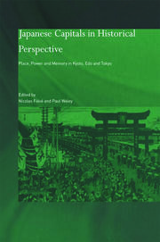 Japanese Capitals in Historical Perspective: Place, Power and Memory in Kyoto, Edo and Tokyo book cover