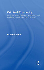 Criminal Prosperity: Drug Trafficking, Money Laundering and Financial Crisis after the Cold War book cover