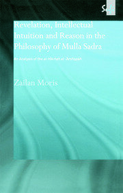 Revelation, Intellectual Intuition and Reason in the Philosophy of Mulla Sadra: An Analysis of the al-hikmah al-'arshiyyah book cover