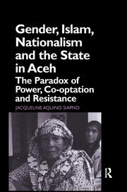 Gender, Islam, Nationalism and the State in Aceh: The Paradox of Power, Co-optation and Resistance book cover