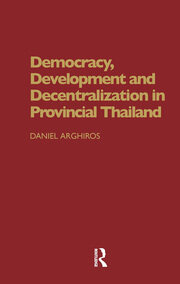 Democracy, Development and Decentralization in Provincial Thailand book cover