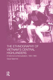 The Ethnography of Vietnam's Central Highlanders: A Historical Contextualization 1850-1990 book cover