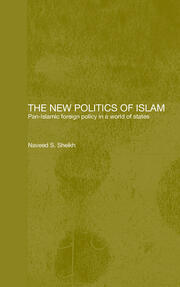 The New Politics of Islam: Pan-Islamic Foreign Policy in a World of States book cover