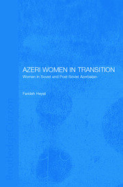 Azeri Women in Transition: Women in Soviet and Post-Soviet Azerbaijan book cover