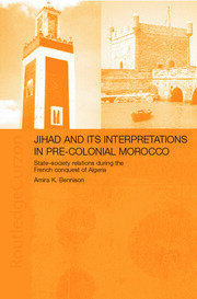 Jihad and its Interpretation in Pre-Colonial Morocco: State-Society Relations during the French Conquest of Algeria book cover