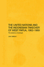 The United Nations and the Indonesian Takeover of West Papua, 1962-1969: The Anatomy of Betrayal book cover