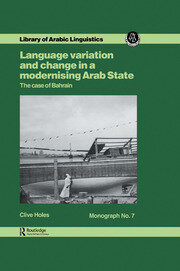 Language Variation and Change in a Modernising Arab State: The Case Of Bahrain book cover