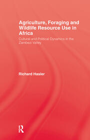 Agriculture, Foraging and Wildlife Resource Use in Africa: Cultural and Political Dynamics in the Zambezi Valley book cover