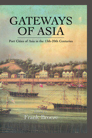 Gateways Of Asia: Port Cities of Asia in the 13th-20th Centuries book cover