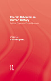 Islamic Urbanism: Political Power and Social Networks book cover