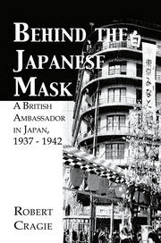 Behind The Japanese Mask: A British Ambassador in Japan 1937-1942 book cover