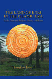 The Land Of Enki In The Islamic Era: Pearls, Palms and Religious Identity in Bahrain book cover