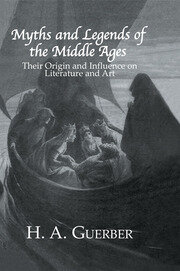 Myths and Legends of the Middle Ages: Their Origin and Influence on Literature and Art book cover