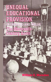Unequal Educational Provision in England and Wales: The Nineteenth-century Roots book cover