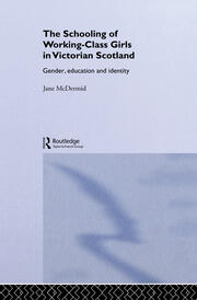 The Schooling of Working-Class Girls in Victorian Scotland: Gender, Education and Identity book cover