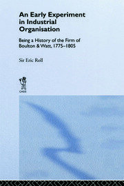 An Early Experiment in Industrial Organization: History of the Firm of Boulton and Watt 1775-1805 book cover