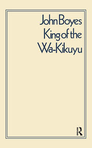 King of the Wa-Kikuyu: A True Story of Travel and Adventure in Africa book cover