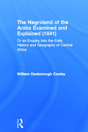 The Negroland of the Arabs Examined and Explained (1841): Or an Enquiry into the Early History and Geography of Central Africa book cover