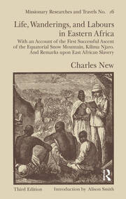 Life, Wanderings and Labours in Eastern Africa: With an Account of the First Successful Ascent of the Equatorial Snow Mountain, Kilima Njaro and Remarks Upon East African Slavery book cover
