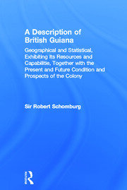 A Description of British Guiana, Geographical and Statistical, Exhibiting Its Resources and Capabilities, Together with the Present and Future Condition and Prospects of the Colony: Exhibiting Resources and Capabilities..... book cover