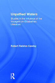 Unpathed Waters: Studies in the Influence of the Voyages on Elizabethan Literature book cover