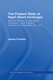 The Present State of Haiti (Saint Domingo), 1828: With Remarks on its Agriculture, Commerce, Laws Religion etc. book cover