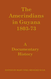 The Amerindians in Guyana 1803-1873: A Documentary History book cover