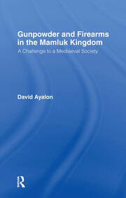 Gunpowder and Firearms in the Mamluk Kingdom: A Challenge to Medieval Society (1956) book cover