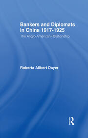 Bankers and Diplomats in China 1917-1925: The Anglo-American Experience book cover