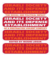 Israeli Society and Its Defense Establishment: The Social and Political Impact of a Protracted Violent Conflict book cover