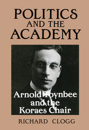 Politics and the Academy: Arnold Toynbee and the Koraes Chair book cover